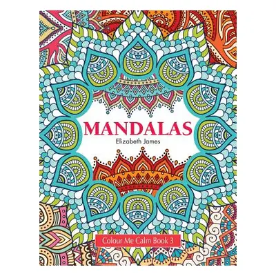 "Colour Me Calm Book 3: Mandalas" - "" ("James Elizabeth")(Paperback)