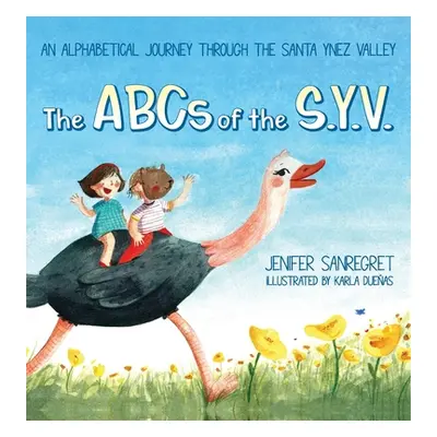 "The ABCs of S.Y.V.: An alphabetical journey through the Santa Ynez Valley" - "" ("Sanregret Jen