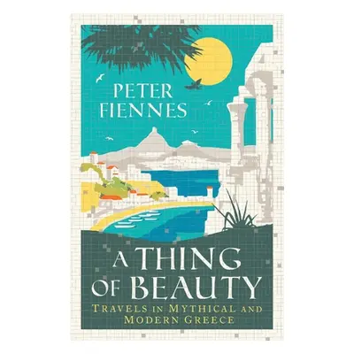 "A Thing of Beauty: Travels in Mythical and Modern Greece" - "" ("Fiennes Peter")(Pevná vazba)