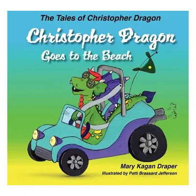 "Christopher Dragon Goes to the Beach (The Tales of Christopher Dragon Book 3)" - "" ("Draper Ma