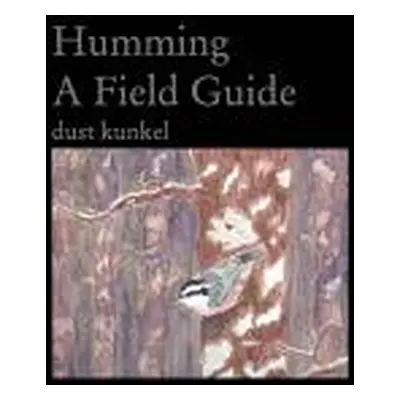 "Humming A Field Guide" - "" ("Kunkel Dust")(Paperback)