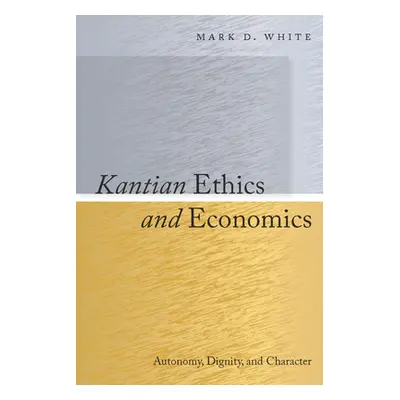 "Kantian Ethics and Economics: Autonomy, Dignity, and Character" - "" ("White Mark")(Pevná vazba