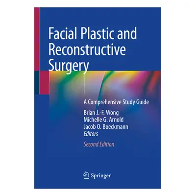 "Facial Plastic and Reconstructive Surgery: A Comprehensive Study Guide" - "" ("Wong Brian J.")(