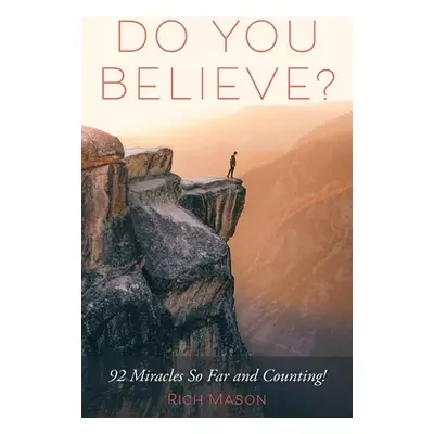 "Do You Believe?: 92 Miracles So Far and Counting!" - "" ("Mason Rich")(Paperback)