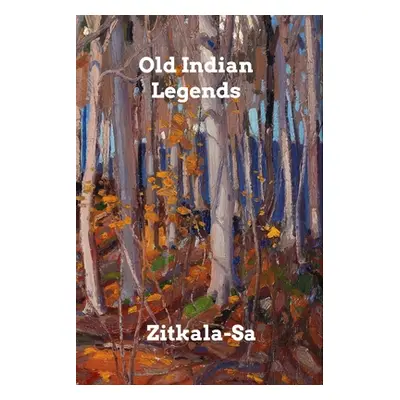 "Old Indian Legends" - "" ("Zitkala-Sa")(Paperback)