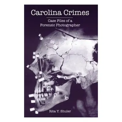 "Carolina Crimes: Case Files of a Forensic Photographer" - "" ("Shuler Rita Y.")(Paperback)