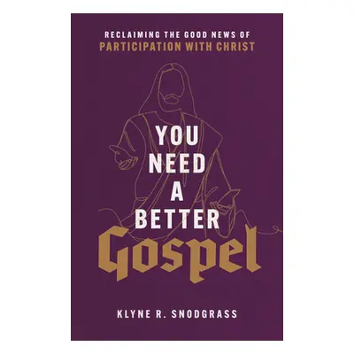 "You Need a Better Gospel" - "" ("Snodgrass Klyne R.")(Pevná vazba)