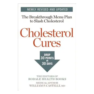 "Cholesterol Cures: Featuring the Breakthrough Menu Plan to Slash Cholesterol by 30 Points in 30