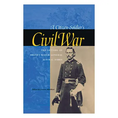 "A Citizen-Soldier's Civil War" - "" ("Voris Alvin C.")(Pevná vazba)