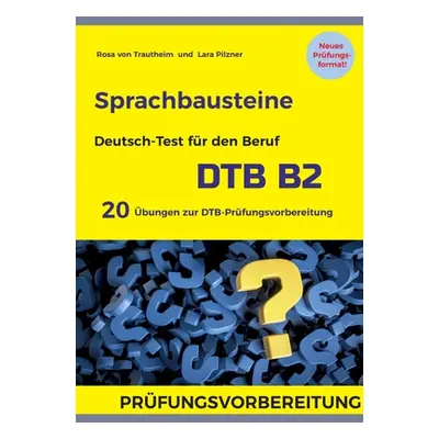 "Sprachbausteine Deutsch-Test fr den Beruf (DTB) B2: 20 bungen zur DTB-Prfungsvorbereitung mit L