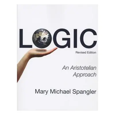 "Logic: An Aristotelian Approach (Revised)" - "" ("Spangler Mary Michael")(Paperback)