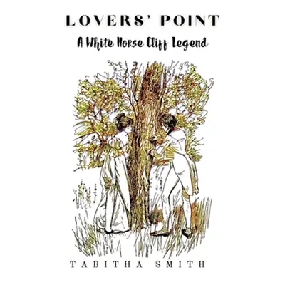 "Lovers' Point: A White Horse Cliff Legend" - "" ("Smith Tabitha")(Pevná vazba)