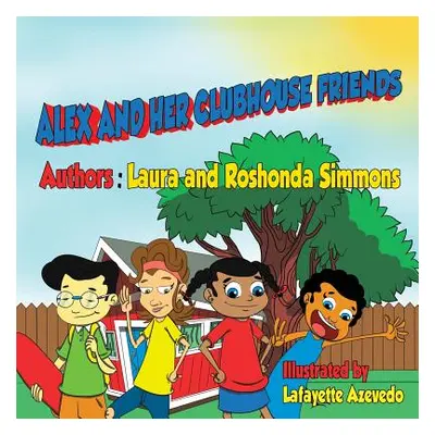 "Alex and Her clubhouse friends" - "" ("Simmons Laura and Roshonda")(Paperback)