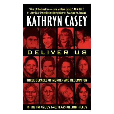 "Deliver Us: Three Decades of Murder and Redemption in the Infamous I-45/Texas Killing Fields" -