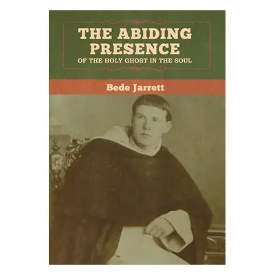 "The Abiding Presence of the Holy Ghost in the Soul" - "" ("Jarrett Bede")(Pevná vazba)