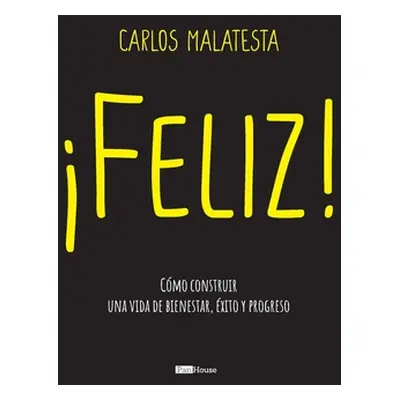 "Feliz: Cmo construir una vida de bienestar, xito y progreso" - "" ("Malatesta Carlos")(Paperbac