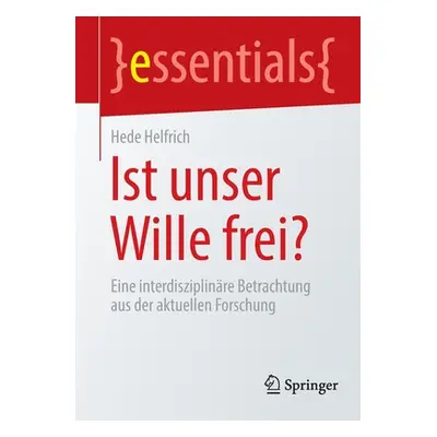 "Ist Unser Wille Frei?: Eine Interdisziplinre Betrachtung Aus Der Aktuellen Forschung" - "" ("He