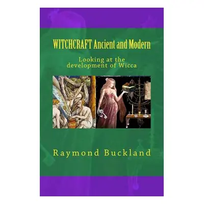 "WITCHCRAFT Ancient and Modern: Looking at the development of Wicca" - "" ("Buckland Raymond")(P