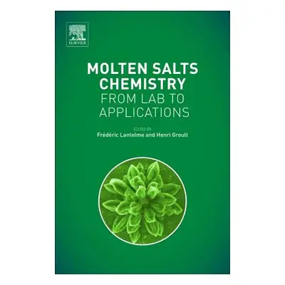 "Molten Salts Chemistry: From Lab to Applications" - "" ("Lantelme Frederic")(Pevná vazba)