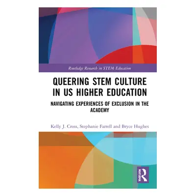 "Queering Stem Culture in Us Higher Education: Navigating Experiences of Exclusion in the Academ