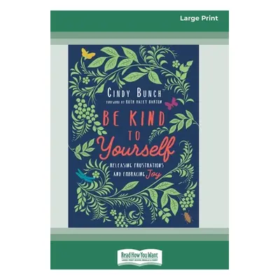 "Be Kind to Yourself: Releasing Frustrations and Embracing Joy [16pt Large Print Edition]" - "" 