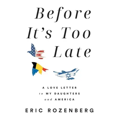 "Before It's Too Late: A Love Letter to My Daughters and America" - "" ("Rozenberg Eric")(Pevná 