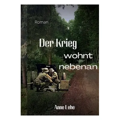 "Der Krieg wohnt nebenan" - "" ("Lehe Anne")(Paperback)