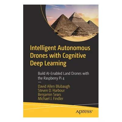 "Intelligent Autonomous Drones with Cognitive Deep Learning: Build Ai-Enabled Land Drones with t