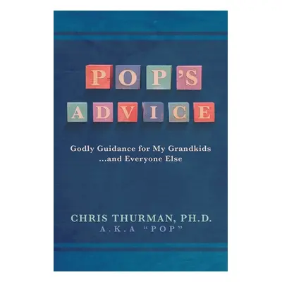 "Pop's Advice: Godly Guidance for My Grandkids . . . and Everyone Else" - "" ("Thurman Chris")(P