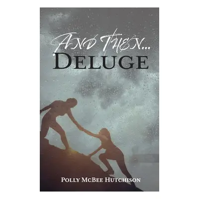 "And Then... Deluge" - "" ("McBee Hutchison Polly")(Paperback)