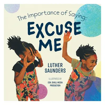 "The Importance of Saying: Excuse Me" - "" ("Saunders Luther")(Paperback)