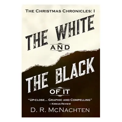 "The White and the Black of It: The Christmas Chronicles: 1" - "" ("McNachten D. R.")(Pevná vazb