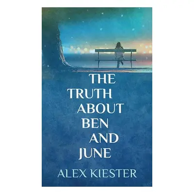 "The Truth about Ben and June" - "" ("Kiester Alex")(Library Binding)