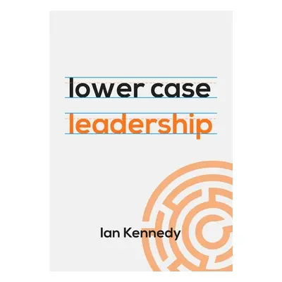 "lower case leadership" - "" ("Kennedy Ian")(Paperback)