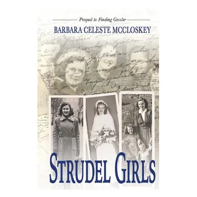 "Strudel Girls: Prequel to Finding Gessler" - "" ("McCloskey Barbara Celeste")(Paperback)