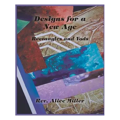 "Designs for a New Age: Rectangles and Yods" - "" ("Miller Alice")(Paperback)