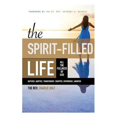 "The Spirit-Filled Life: All the Fullness of God" - "" ("Holt Charlie")(Paperback)