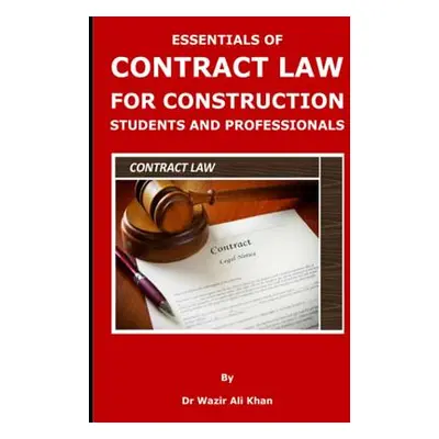 "Essentials of Contract Law for Construction Students and Professionals" - "" ("Khan Wazir")(Pap