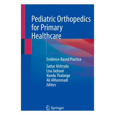 "Pediatric Orthopedics for Primary Healthcare: Evidence-Based Practice" - "" ("Alshryda Sattar")