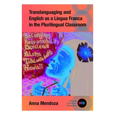 "Translanguaging and English as a Lingua Franca in the Plurilingual Classroom" - "" ("Mendoza An