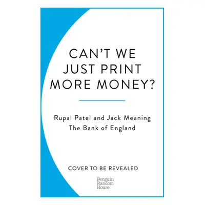 "Can't We Just Print More Money?" - "Economics in Ten Simple Questions" ("Patel Rupal")(Paperbac