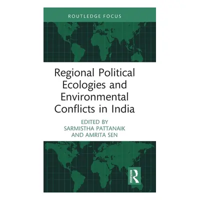 "Regional Political Ecologies and Environmental Conflicts in India" - "" ("Pattanaik Sarmistha")