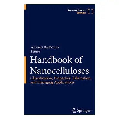 "Handbook of Nanocelluloses: Classification, Properties, Fabrication, and Emerging Applications"