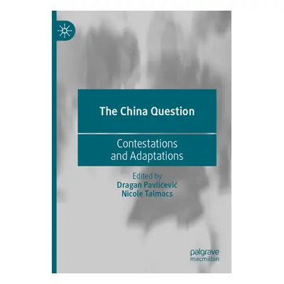 "The China Question: Contestations and Adaptations" - "" ("Pavlicevic Dragan")(Paperback)