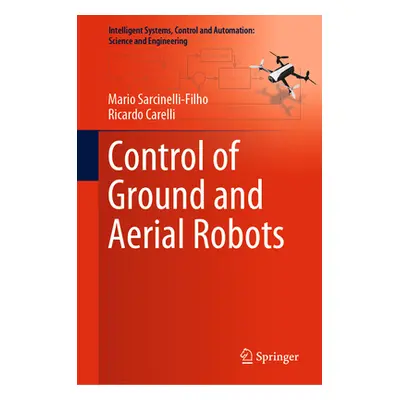 "Control of Ground and Aerial Robots" - "" ("Sarcinelli-Filho Mario")(Pevná vazba)