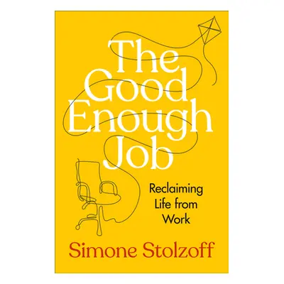 "The Good Enough Job: Reclaiming Life from Work" - "" ("Stolzoff Simone")(Pevná vazba)