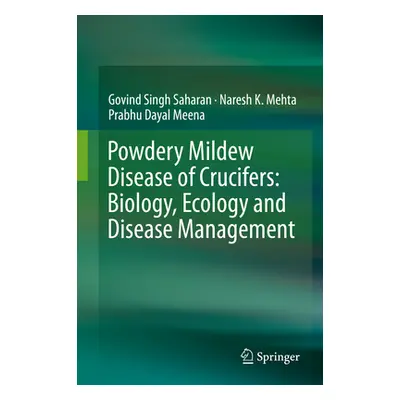 "Powdery Mildew Disease of Crucifers: Biology, Ecology and Disease Management" - "" ("Saharan Go