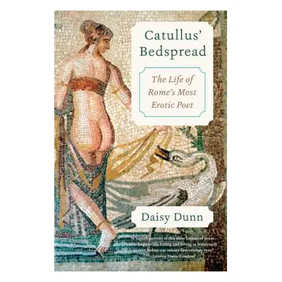 "Catullus' Bedspread: The Life of Rome's Most Erotic Poet" - "" ("Dunn Daisy")(Paperback)