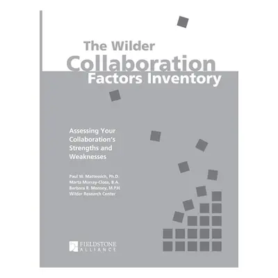 "The Wilder Collaboration Factors Inventory: Assessing Your Collaboration's Strengths and Weakne