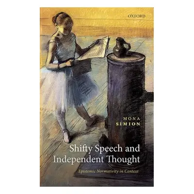 "Shifty Speech and Independent Thought: Epistemic Normativity in Context" - "" ("Simion Mona")(P